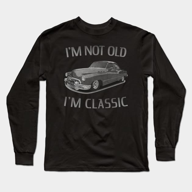 I'm Not Old I'm Classic Car Funny Retro Long Sleeve T-Shirt by Jose Luiz Filho